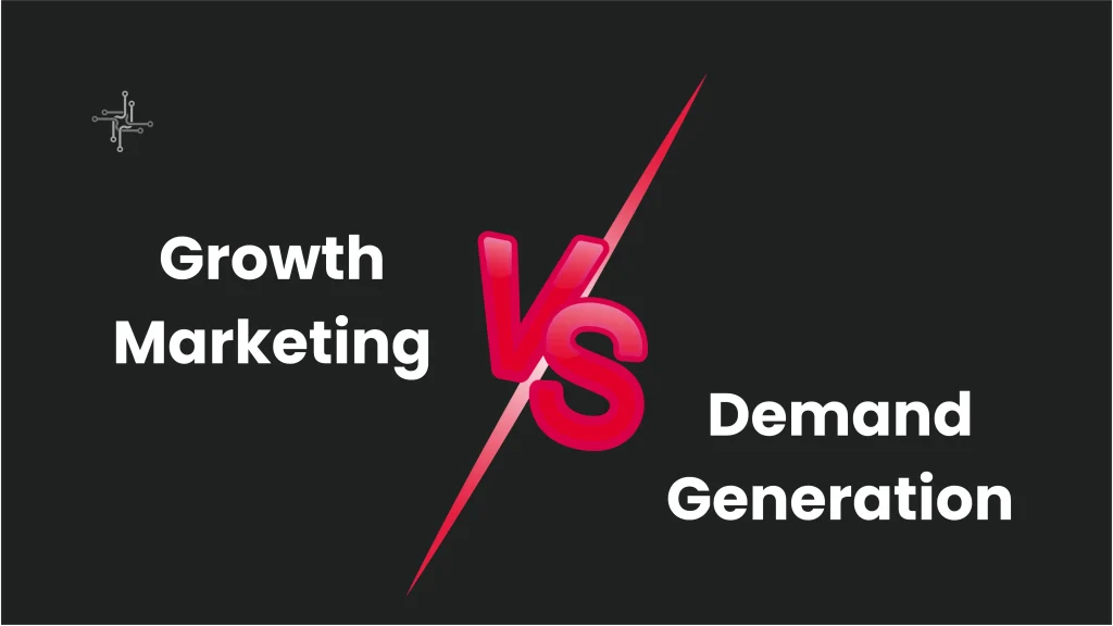 Growth Marketing vs Demand Generation