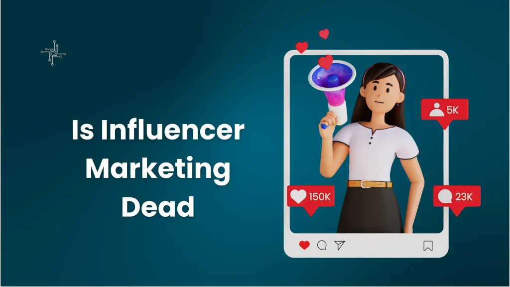 Is Influencer Marketing Dead