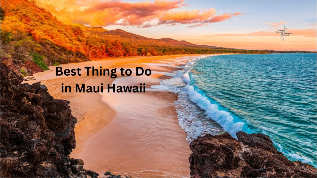 Best Thing to Do in Maui Hawaii
