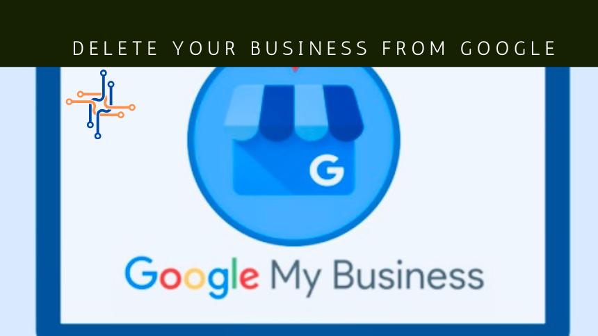 Delete Your Business from Google Business Easily Now