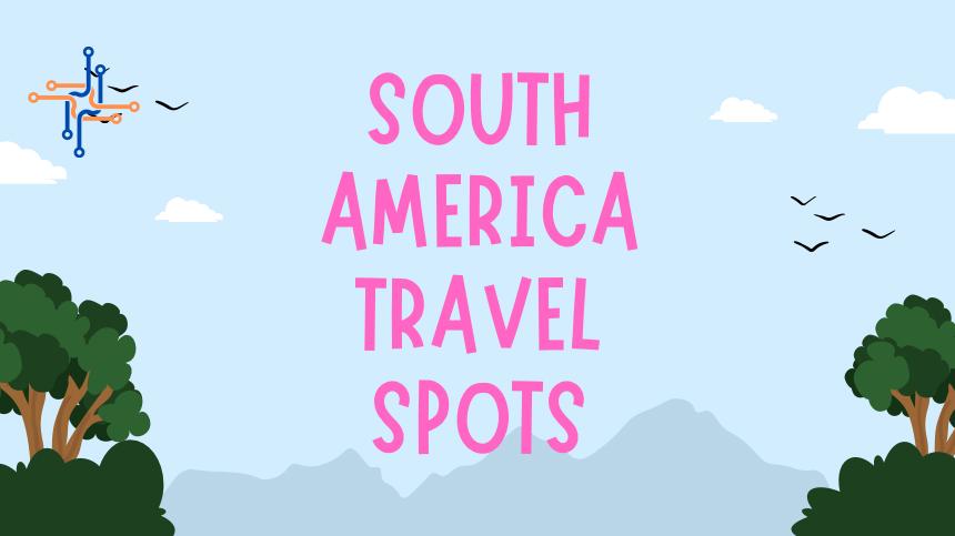 South American beautiful travel spots