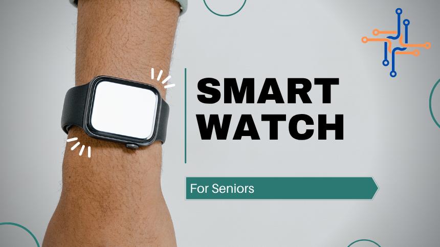 Best Smart Watches for Seniors With Easy Controls